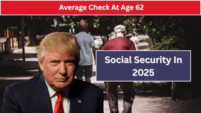 Social Security In 2025: The Average Check At Age 62